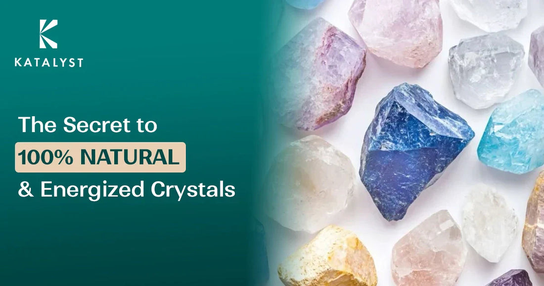 Katalyst The Secret to 100% Natural & Energized Crystals